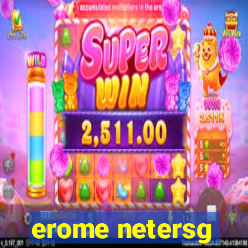 erome netersg